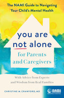 You Are Not Alone for Parents and Caregivers : The NAMI Guide to Navigating Your Child's Mental Health - With Advice from Experts and Wisdom from Real Families-9781638930808