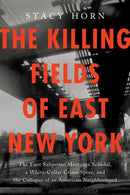 The Killing Fields of East New York : The First Subprime Mortgage Scandal, a White-Collar Crime Spree, and the Collapse of an American Neighborhood-9781638931225
