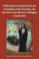 Mother Ignacia del Espiritu Santo and the Religious of the Virgin Mary and Their Roles in the 500 Years of Philippine Evangelization-9781639030507
