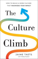 The Culture Climb : How to Build a Work Culture That Maximizes Your Impact-9781639080328