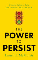 The Power to Persist : 8 Simple Habits to Build Lifelong Resilience-9781639081431