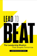 Lead to Beat : The Leadership Rhythm That Shapes Tomorrow-9781639081486