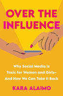 Over The Influence : Why Social Media is Toxic for Women and Girls - And How We Can Take it Back-9781639106684