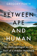 Between Ape and Human : An Anthropologist on the Trail of a Hidden Hominoid-9781639361434