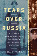 Tears Over Russia : A Search for Family and the Legacy of Ukraine's Pogroms-9781639361670
