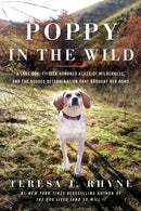 Poppy in the Wild : A Lost Dog, Fifteen Hundred Acres of Wilderness, and the Dogged Determination that Brought Her Home-9781639362059