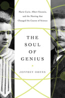 The Soul of Genius : Marie Curie, Albert Einstein, and the Meeting that Changed the Course of Science-9781639362172