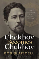 Chekhov Becomes Chekhov : The Emergence of a Literary Genius-9781639362646