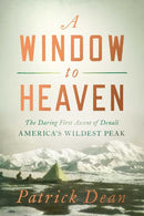 A Window to Heaven : The Daring First Ascent of Denali: America's Wildest Peak-9781639363032