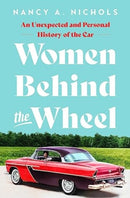 Women Behind the Wheel : An Unexpected and Personal History of the Car-9781639365593