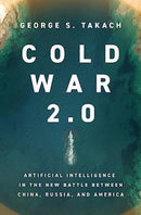 Cold War 2.0 : Artificial Intelligence in the New Battle between China, Russia, and America-9781639365630