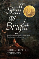 Still As Bright : An Illuminating History of the Moon, from Antiquity to Tomorrow-9781639365692