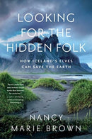 Looking for the Hidden Folk : How Iceland's Elves Can Save the Earth-9781639365746