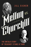 Mellon vs. Churchill : The Untold Story of Treasury Titans at War-9781639366422
