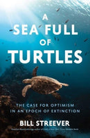 A Sea Full of Turtles : The Search for Optimism in an Epoch of Extinction-9781639366699
