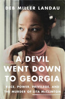 A Devil Went Down to Georgia : Race, Power, Privilege, and the Murder of Lita McClinton-9781639366835