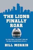 The Lions Finally Roar : The Ford Family, the Detroit Lions, and the Road to Redemption in the NFL-9781639367184