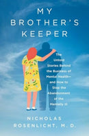 My Brother's Keeper : The Untold Stories Behind the Business of Mental Health-and How to Stop the Abandonment of the Mentally Ill-9781639367306