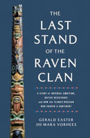 The Last Stand of the Raven Clan : A Story of Imperial Ambition, Native Resistance and How the Tlingit-Russian War Shaped a Continent-9781639367368