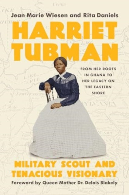 Harriet Tubman : Military Scout and Tenacious Visionary: From Her Roots in Ghana to Her Legacy on the Eastern Shore-9781639368136