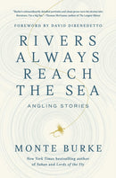 Rivers Always Reach the Sea : Angling Stories-9781639368990