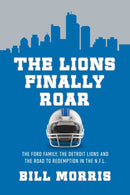 The Lions Finally Roar : The Detroit Lions and the Road to Redemption in the NFL-9781639369461