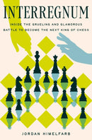 Interregnum : Inside the Grueling and Glamorous Battle to Become the Next King of Chess-9781639369911