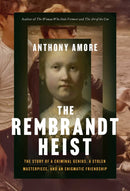 The Rembrandt Heist : The Story of a Criminal Genius, a Stolen Masterpiece, and an Enigmatic Friendship-9781639369959