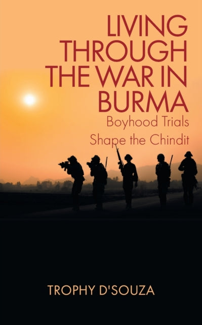 Living Through the War in Burma : Boyhood Trials Shape the Chindit-9781639451449