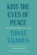 Kiss the Eyes of Peace : Selected Poems, 19642014-9781639550401