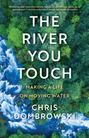 The River You Touch: Learning the Language of Wonder and Home : Learning the Language of Wonder and Home-9781639550630