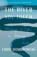 The River You Touch : Making a Life on Moving Water-9781639550852