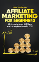 Affiliate Marketing for Beginners : 12 Steps to Your Affiliate Marketing Business In 2021-9781639700806