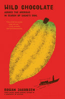 Wild Chocolate : Across the Americas in Search of Cacao's Soul-9781639733576