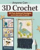 Anyone Can 3D Crochet : 20 Fun Animal Designs and 8 Adorable Projects-9781639810017