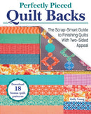 Perfectly Pieced Quilt Backs : The Scrap-Smart Guide to Finishing Quilts with Two-Sided Appeal-9781639810079