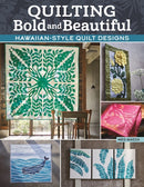 Quilting Bold and Beautiful : Hawaiian-Style Quilt Designs-9781639810161