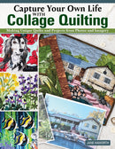 Capture Your Own Life with Collage Quilting : Making Unique Quilts and Projects from Photos and Imagery-9781639810222