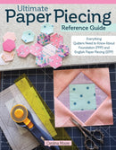 Ultimate Paper Piecing Reference Guide : Everything Quilters Need to Know about Foundation (FPP) and English Paper Piecing (EPP)-9781639810246