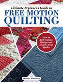 Ultimate Beginner''s Guide to Free-Motion Quilting