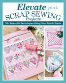 Elevate Your Scrap Sewing Projects : 20+ Beautiful Techniques Using Your Fabric Stash-9781639810437