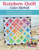 Rainbow Quilt Color Method : Learn the Art of Creating Multicolor and Monotone Quilts with 15 Modern Patterns-9781639810512