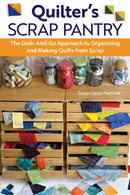 Quilter's Scrap Pantry : The Grab-and-Go Approach to Organizing and Making Quilts from Scraps-9781639810567