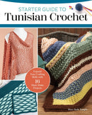 Starter Guide to Tunisian Crochet : Expand Your Crafting Skills with 16 Must-Make Projects-9781639810611