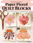 Wonderful World of Paper-Pieced Quilt Blocks : 30 Nature-Inspired Designs and Beautiful Sampler Projects-9781639810628
