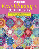 Pieced Kaleidoscope Quilt Blocks : Stunning Designs and Endless Inspiration for Fussy Cut EPP Patchwork-9781639811243