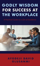 Godly Wisdom for Success at the Workplace-9781640071957