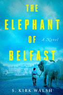 The Elephant Of Belfast : A Novel-9781640094000