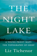The Night Lake : A Young Priest Maps the Topography of Grief-9781640094062