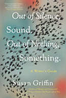 Out Of Silence, Sound. Out Of Nothing, Something. : A Writers Guide-9781640094109